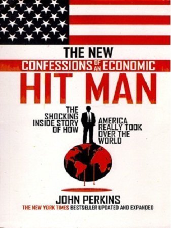 The New Confessions of an Economic Hitman: How America really took over the world